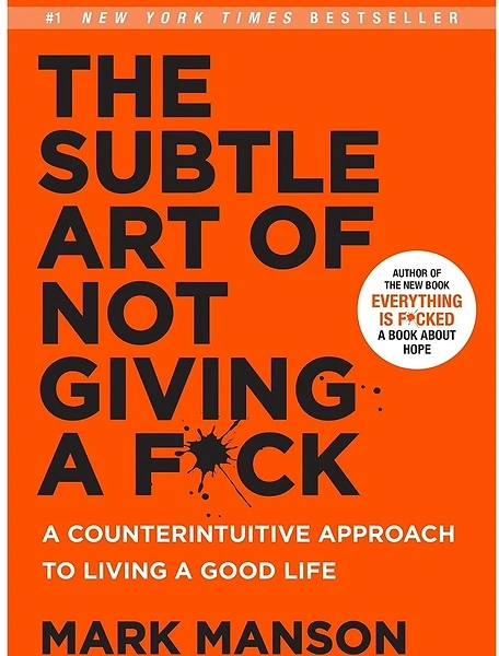 The Subtle Art of Not Giving a F*ck: A Counterintuitive Approach to Life
