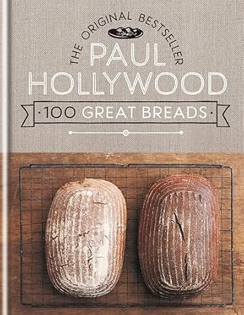 Paul Hollywood 100 Great Breads: The Original Bestseller