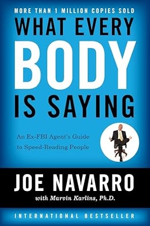 What Every Body Is Saying: An Ex-FBI Agent's Guide to Speed-Reading People