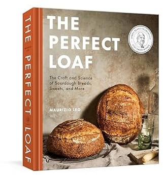 The Perfect Loaf: The Craft and Science of Sourdough Breads, Sweets, and More