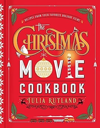 The Christmas Movie Cookbook: Recipes from Your Favorite Holiday Films